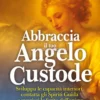 Abbraccia il tuo Angelo Custode - Libro + CD