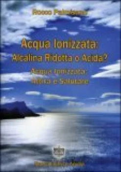 Acqua Ionizzata: Alcalina Ridotta o Acida?