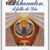 Akhenaton, il Folle di Dio