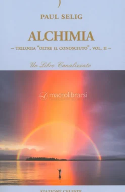 Alchimia - Terza Trilogia: Oltre il Conosciuto, Vol. II