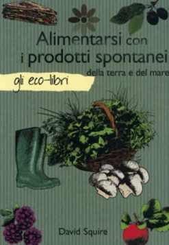 Alimentarsi con i Prodotti Spontanei della Terra e del Mare