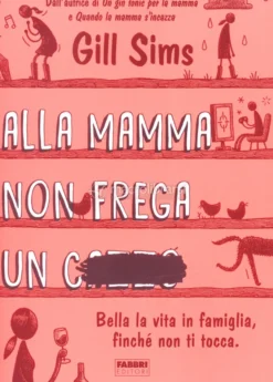 Alla Mamma non Frega un C...
