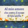Al Mio Amore che Aveva il Nome di una Stella