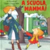 A Scuola, Mamma! Ediz. A Colori