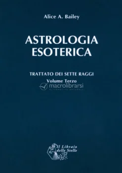 Astrologia Esoterica - Trattato dei Sette Raggi - Vol. 3