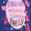 Astrologia per Donne Libere e Ribelli