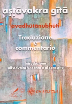 Astāvakra Gitā - Traduzione e Commentario - Vol.