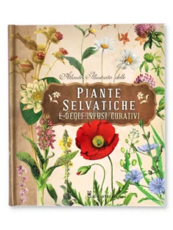 Atlante Illustrato delle Piante Selvatiche e degli Infusi Curativi