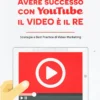 Avere Successo con Youtube - Il Video è il Re