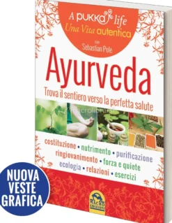 Ayurveda - Trova il tuo Sentiero verso la Perfetta Salute