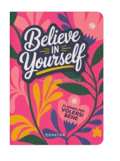 Believe in Yourself - Planner per Volersi Bene