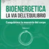 Bioenergetica - La Via dell'Equilibrio - Vol. 2