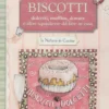 Biscotti - Dolcetti, Muffin, Donuts e altre Squisitezze da Fare in Casa