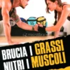 Brucia i Grassi Nutri i Muscoli