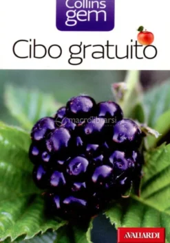 Cibo Gratuito - Guida Pratica e Illustrata a oltre 100 Doni della Natura