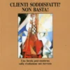 Clienti Soddisfatti? Non Basta!