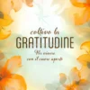 Coltivo la Gratitudine