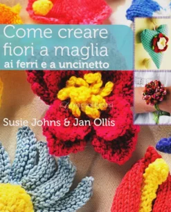 Come Creare Fiori a Maglia ai Ferri e a Uncinetto