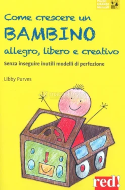 Come Crescere un Bambino Allegro, Libero e Creativo