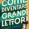 Come Diventare Grandi Lettori (o Almeno Provarci!)
