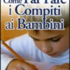 Come Far Fare i Compiti ai Bambini