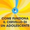 Come Funziona il Cervello di un Adolescente