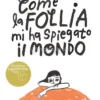Come la Follia Mi Ha Spiegato il Mondo