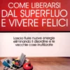 Come Liberarsi dal Superfluo e Vivere Felici