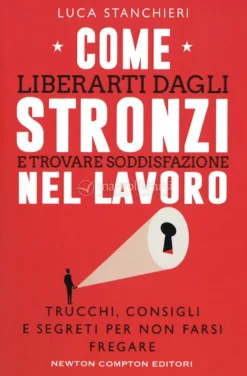 Come Liberarti dagli Stronzi e Trovare Soddisfazione nel Lavoro