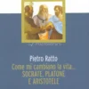 Come mi Cambiano la Vita... Socrate, Platone e Aristotele