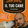 Come parla il tuo Cane e come Tu puoi Parlare con Lui