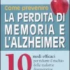 Come Prevenire la Perdita di Memoria e l'Alzheimer