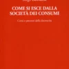 Come si esce dalla Società dei Consumi