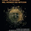Come Tutelarsi nel Mondo del Bitcoin