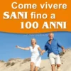 Come Vivere Sani Fino a 100 Anni