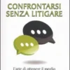 Confrontarsi Senza Litigare