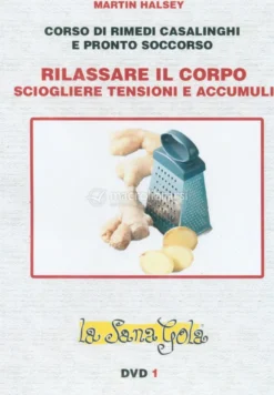 Corso di Rimedi Casalinghi - Rilassare il Corpo, Sciogliere Tensioni e Accumuli