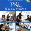 Corso Rapido di PNL per la Vendita + CD