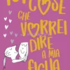 101 Cose che Vorrei Dire a Mia Figlia