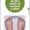 101 Cose da Fare Prima di Mettersi a Dieta