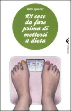 101 Cose da Fare Prima di Mettersi a Dieta