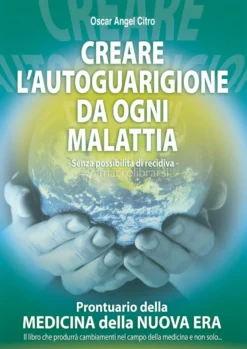 Creare l'Autoguarigione da ogni Malattia (senza possibilità di recidiva)