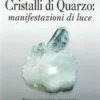 Cristalli di Quarzo: Manifestazioni di Luce