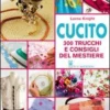 Cucito - 300 Trucchi e Consigli del Mestiere