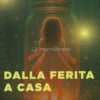 Dalla Ferita a Casa