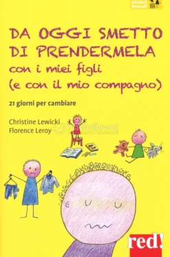 Da Oggi Smetto di Prendermela con i miei Figli (e con il mio compagno)