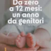 Da Zero a 12 Mesi - Un Anno da Genitori
