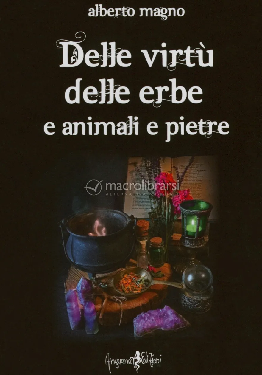 Delle Virtù delle Erbe e Animali e Pietre