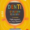 Denti: Istruzioni per l'Uso