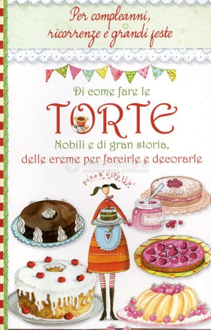 Di come fare le Torte nobili e di gran storia - delle Creme per farcirle e decorale
